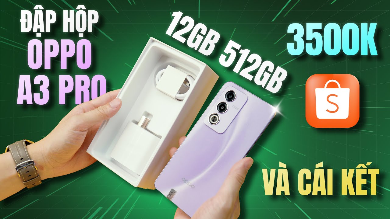Đập Hộp OPPO A3 Pro 5G 12GB/512GB Giá 3500K - Tưởng Ngon, Ai Ngờ Cái Kết Đắng!