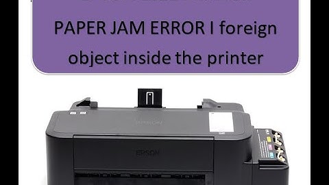 EPSON L120 PRINTER PAPER JAM ERROR I foreign object inside the printer