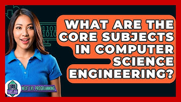 What Are The Core Subjects In Computer Science Engineering? - Next LVL Programming