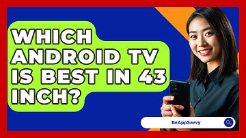 Which Android TV Is Best In 43 Inch? - Be App Savvy