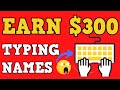 Earn $300 By Typing Names Online Free Paypal Cash Available Worldwide - Make Money Online