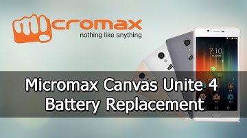 Micromax Canvas Unite 4 Battery Replacement | Full Guide.