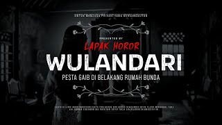 WULANDARI - PESTA GAIB DI BELAKANG RUMAH BUNDA | #CeritaHoror Ep:1944 #LapakHoror