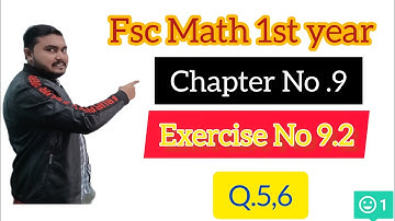 Fsc Math Part 1||Chapter 9-Exercise 9.2|| Q.5,6||11Th Class Math||First year Math