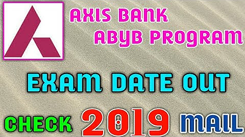 AXIS BANK ABYB PROGRAM EXAM DATE OUT 2019