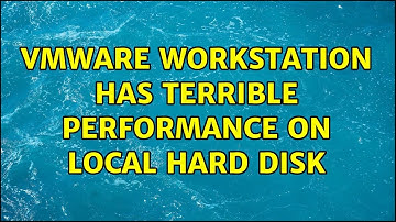 VMware Workstation has terrible performance on local hard disk