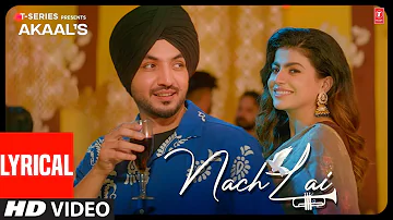 Akaal, Mahi Sharma | Nach Lai (Video) with lyrics | New Punjabi Song 2022 | Latest Punjabi Song 2022