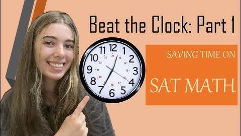 Beat the Clock on the SAT:  Part 1 (SAT math)