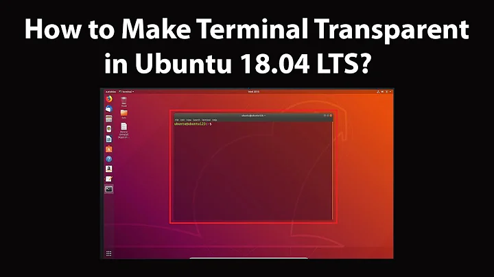 How to Make Terminal Transparent in Ubuntu 18.04 LTS?