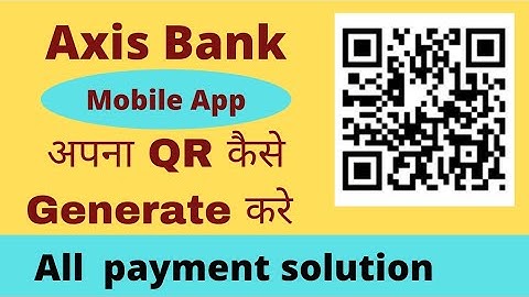 Axis Bank QR code Kaise bnaye||All in one payment solution||Axis mobile app features