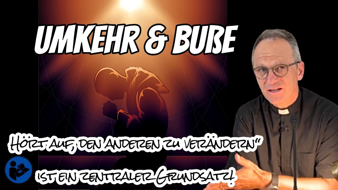 Umkehr & Buße | „Hört auf, den anderen zu verändern“ ist ein zentraler Grundsatz! | Pfarrer Fimm