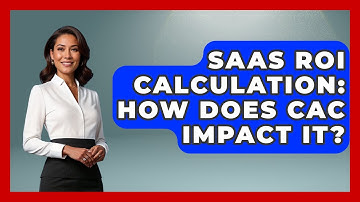 SaaS ROI Calculation: How Does CAC Impact It? - The SaaS Pros Breakdown