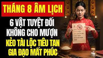 6 Vật Cấm Kỵ Tháng 8 Âm Cho Mượn Là Mất Phúc, Tài Lộc Tiêu Tan, Gia Đạo Bất An