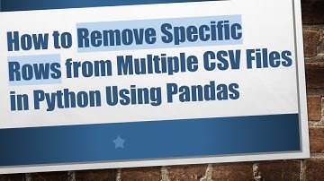 How to Remove Specific Rows from Multiple CSV Files in Python Using Pandas