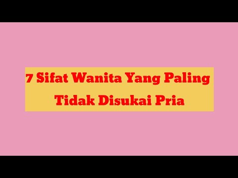 Video: Apa Yang Tidak Disukai Pria Tentang Wanita - Kualitas Dasar