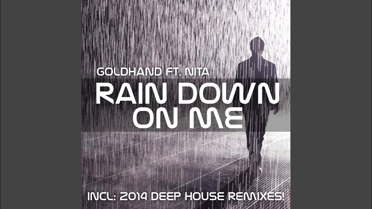 Rain ремикс. Goldhand feat Nita Rain down on me (2014 Deep House Remix). Solence Rain down. 1500x2500 Rain down. Raining down up.