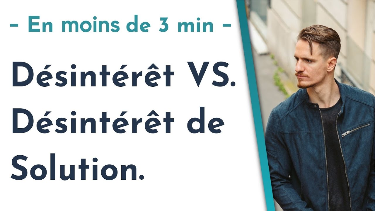 Désintérêt VS. Désintérêt de Solution.