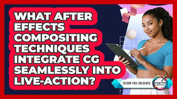 What After Effects Compositing Techniques Integrate CG Seamlessly Into Live-action?