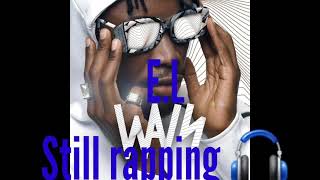 E.L still rapping  (out now)