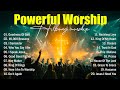 Powerful Worship Songs Best Praise And Worship Songs 2026 Playlist Morning Worship Jesus Songs