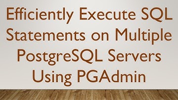 Efficiently Execute SQL Statements on Multiple PostgreSQL Servers Using PGAdmin