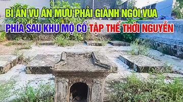 Bí ẩn ít ai biết "vụ án mưu phản" giành ngôi Vua đằng sau khu mộ cổ tập thể thời Nguyễn