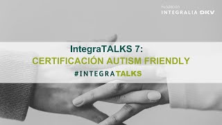 IntegraTALKS 7: Certificación Autism Friendly