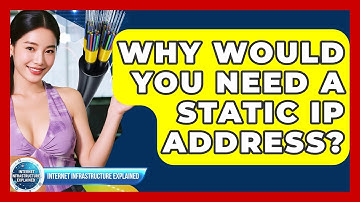 Why Would You Need A Static IP Address? - Internet Infrastructure Explained