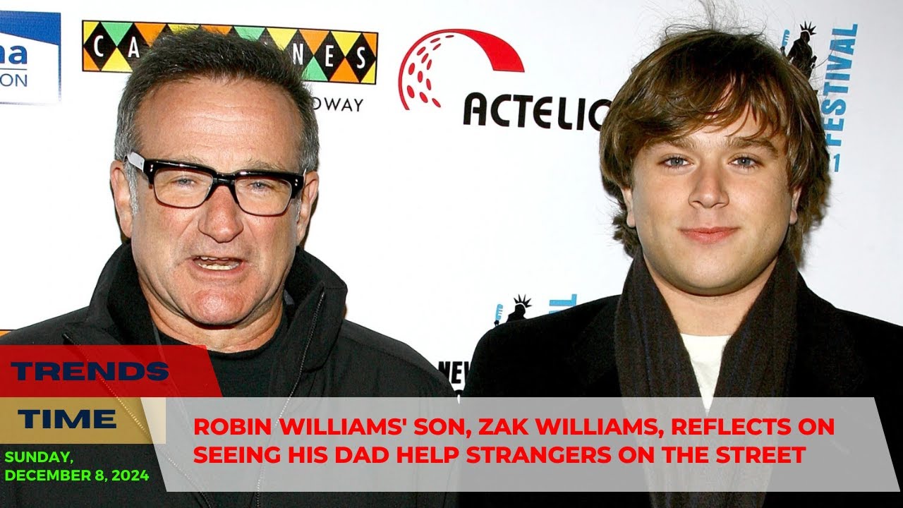 Robin Williams' Son, Zak Williams, Reflects on Seeing His Dad Help