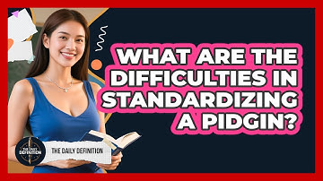 What Are The Difficulties In Standardizing A Pidgin? - The Daily Definition