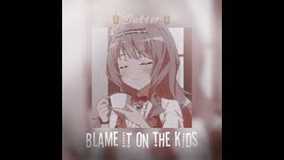 Blame it on the kids (sped up) Resimi