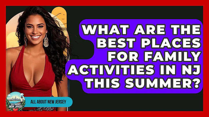 What Are the Best Places for Family Activities in NJ This Summer? - All About New Jersey