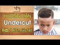 Hướng Dẫn Cắt Undercut Trẻ Con Nét Như Người Lớn TƯỜNGBARBER