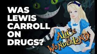 Was Lewis Carroll on drugs when he wrote Alice in Wonderland?