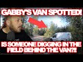 Footage Of Gabby's Van Found!! | Is Someone DIGGING In The Field Behind It?! | Search Intensifies