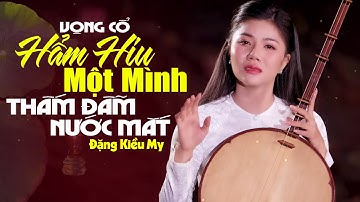 Thấm Đẫm Nước Mắt Khi Nghe Tân Cổ Miền Tây HẨM HIU MỘT MÌNH - Đặng Kiều My Ca Cổ