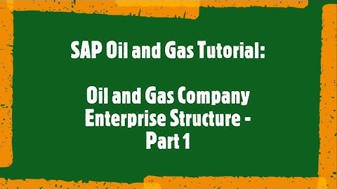 SAP Oil and Gas Tutorial: Oil and Gas Company Enterprise Structure Supply Chain Management Part 1
