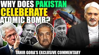 Why does Pakistan celeberate Atomic Bomb? Tahir Gora's Exclusive Commentary