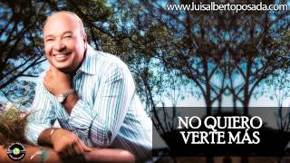 Luis Alberto Posada - No Quiero Verte Mas (Audio Oficial)