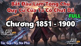 [Chương 1851 - 1900] Bắt Đầu Làm Tông Chủ: Quy Củ Của Ta Có Chút Dã - Audio FULL