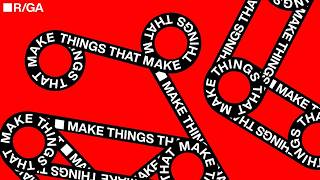 R/GA - Make Things That Make Things (Case Study) | Campaign