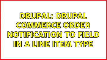Drupal: Drupal commerce order notification to field in a line item type