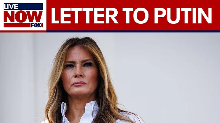 First Lady Melania Trump sends personal letter to Russia's Putin about protecting children