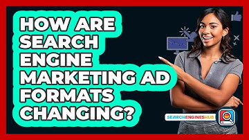 How Are Search Engine Marketing Ad Formats Changing? - SearchEnginesHub.com