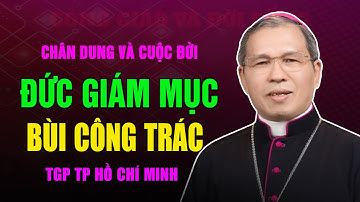 Chân Dung và Cuộc Đời Đức Cha Giuse Bùi Công Trác - Giám mục phụ tá Tổng Giáo phận TP Hồ Chí Minh