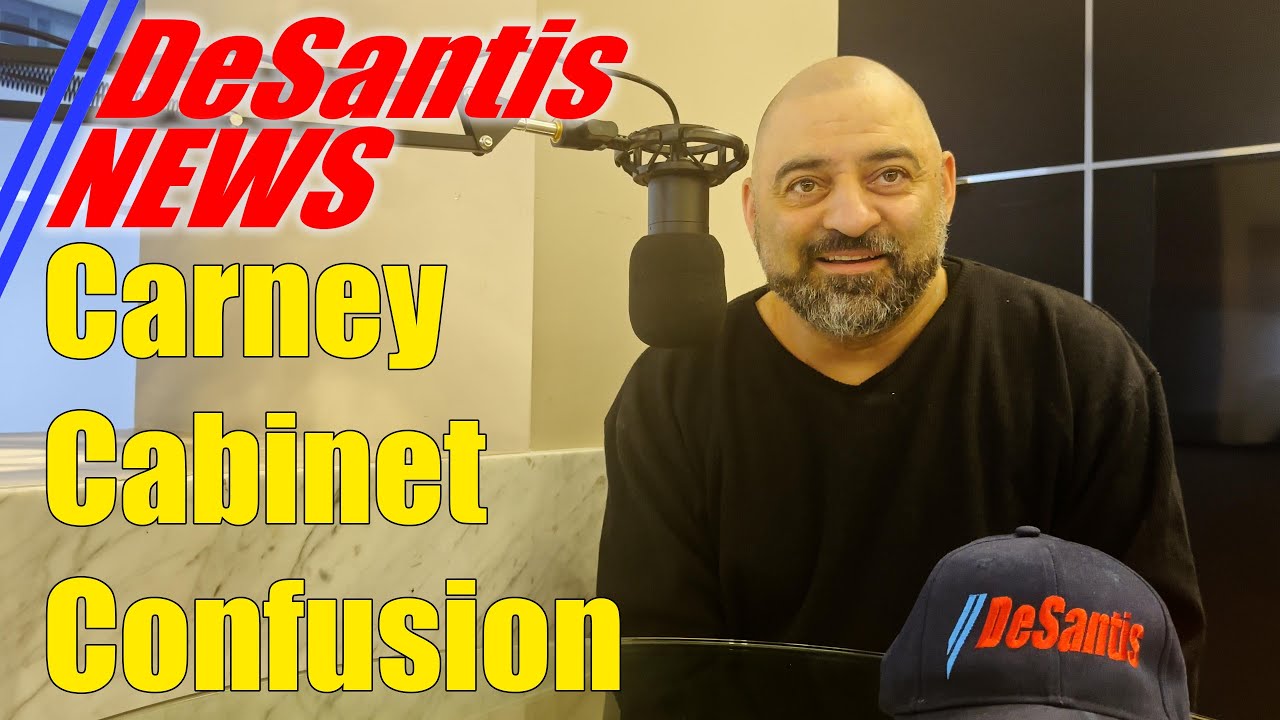 DeSantis News - Carney Cabinet Confusion