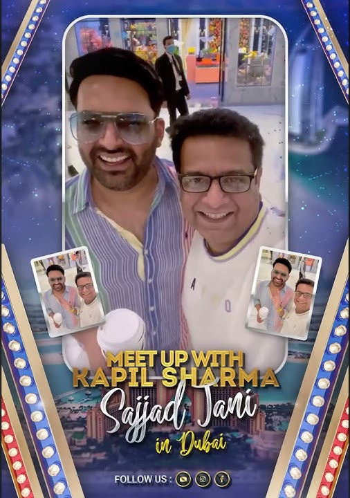 Kapil Sharma with Sajjad Jani | Meet up in Dubai