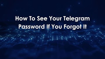 How To See Your Telegram Password If You Forgot It