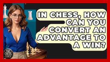 In Chess, How Can You Convert An Advantage To A Win? - The Chess Codex