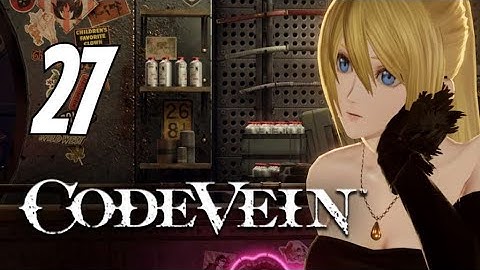 Code Vein - First Playthrough | Part 27 | No Commentary